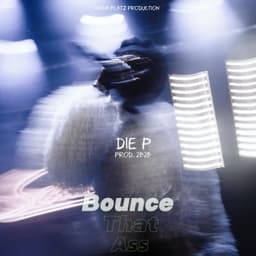 Bounce That Ass - Die P & Prod. 2B2B