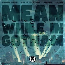 Mean While In Gotham - Johnny Slash & Coast LoCastro & Apathy & Lil Dee